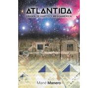 ATLANTIDA: Origen de Egipto y Mesoamérica
