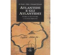 Atlantide e gli Atlantidei. Storia di Atlantide e dei suoi abitanti