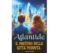 Atlantide: Il mistero della città perduta. Libro di avventura e mistero per bambini e ragazzi di 8-12 anni