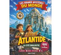 Atlantide: La vraie histoire derrière le mystère : la cité engloutie, les civilisations perdues et les secrets des océans