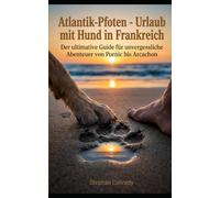 Atlantik-Pfoten - Urlaub mit Hund in Frankreich: Der ultimative Guide für unvergessliche Abenteuer von Pornic bis Arcachon (Europa-Pfoten)