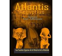 ATLANTIS . AEGYPTIUS . Las Fuentes Egipcias de la Historia de la Atlantida: Evidencias y pruebas indiciarias. Epitome de la Atlantida ... Volume 2 (Atlantologia Historico-Cientifica)