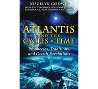 Atlantis and the Cycles of Time: Prophecies, Traditions, and Occult Revelations