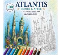 Atlantis Before & After: A Fantasy Coloring Book of Ancient Cities and Sunken Ruins: 50 Dual Scenes of a Legendary Civilization - Left Side: Ancient ... Ruins (Abandoned Worlds Coloring Book Series)