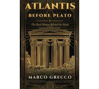 Atlantis Before Plato: The Real History Behind the Myth: Santorini, the Minoan Collapse, and the Drowned World That Inspired the Legend (The Before Series)