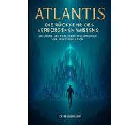 Atlantis - Die Rückkehr des Verborgenen Wissens: Entdecke das verlorene Wissen einer uralten Zivilisation: 6 (Henochs Vermächtniss - Teil 1)