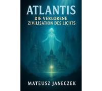 Atlantis - Die Verlorene Zivilisation des Lichts (Pfad der alten Mysterien: Mythologie und verlorene Welten)