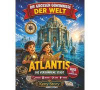 Atlantis: Die wahre Geschichte hinter dem Geheimnis: Die versunkene Stadt, Platon, die Atlanter, verlorene Zivilisationen, Unterwasser-Ruinen, Legenden, Wissenschaft, Quiz und Ausmalbilder für Kinder
