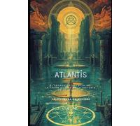 ATLANTIS: El Legado de los Atla-Ra: La Trama Oculta de la Historia de la Atlántida. (Mitología Griega)