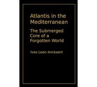Atlantis in the Mediterranean: The Submerged Core of a Forgotten World (Shadows of Lost Worlds)