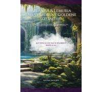 Atlantis & Lemuria - Das verlorene Goldene Zeitalter: Ich hatte Fragen, für die es keine Antworten gab - also habe ich beschlossen, selbst zu suchen (Auf der Suche nach Warheit)