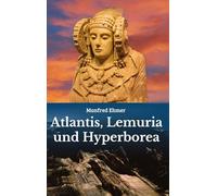 Atlantis, Lemuria und Hyperborea: Macht und Geheimnis der versunkenen Kontinente: 14