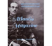 Atlantis Magazine: Grand Duke Michael Alexandrovich Issue (Atlantis Magazine: In The Courts of Memory)
