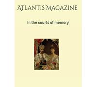 Atlantis Magazine: in the courts of memory