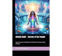 Atlantis Reiki - Secrets of the Temple: Teach, Channel, and Master the Atlantean Energy Healing Modality