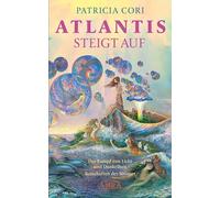 ATLANTIS STEIGT AUF: Der Kampf von Licht und Dunkelheit. Botschaften der Sirianer
