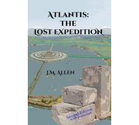 Atlantis: the Lost Expedition: Second Edition with Postscript (Atlantis: The Andes Solution: The Theory, the Expeditions and the Discovery in South America.)