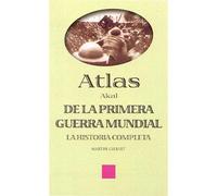 Atlas Akal de la Primera Guerra Mundial. La historia completa | Martin Gilbert