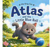 Atlas and The Little Blue Ball (Atlas the Gray Cat)