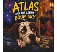 Atlas and the Loud Boom Sky: A Heartwarming Story About Courage, Comfort, and Finding Your Safe Place (Pawsome Adventures)