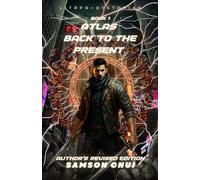 Atlas Book 1: Back to the Present (LitRPG, Post-Apocalyptic, Regression.): Author’s remastered edition