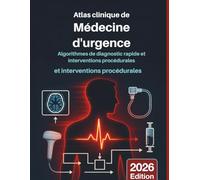 ATLAS CLINIQUE DE LA MÉDECINE D'URGENCE: Algorithmes de diagnostic rapide et interventions procédurales: Guide visuel fondé sur des données probantes ... (DR. JARI ALBRIGHT MEDICAL SURGERY BOOKS)