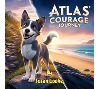 ATLAS' COURAGE JOURNEY (Paws of Power)