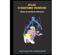 ATLAS d'ANATOMIE DU SYSTEME VEINEUX: membres inférieurs et pelvis