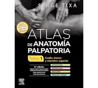 Atlas de anatomía palpatoria. Tomo 1. Cuello, tronco y miembro superior