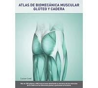 ATLAS DE BIOMECÁNICA MUSCULAR. GLÚTEO Y CADERA.: Más de 300 páginas y 800 ilustraciones detallando la mecánica de los músculos de la cadera en los diferentes planos y posiciones articulares