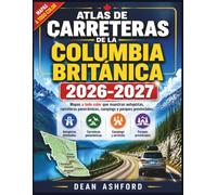 Atlas de carreteras de la Columbia Británica 2026-2027: Mapas a todo color que muestran autopistas, carreteras panorámicas, campings y parques provinciales. (Ashford Complete Route Atlas Collection)