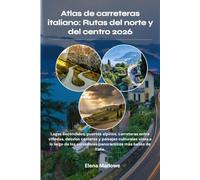 Atlas de carreteras italiano: Rutas del norte y del centro 2026: Lagos escondidos, puertos alpinos, carreteras entre viñedos, desvíos costeros y ... corredores panorámicos más bellos de Italia.