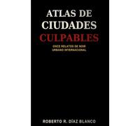 Atlas de ciudades culpables: Once relatos de noir urbano internacional
