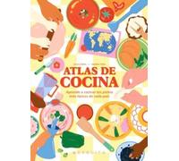 Atlas de cocina: Viaje por las cocinas más deliciosas del mundo
