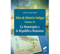 Atlas de Historia Antigua. Volumen 4: La Monarquía y la República Romanas: 28 (Ciencias Sociales y Humanidades)