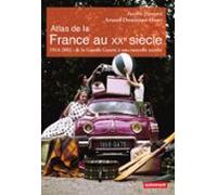 Atlas De La France Au Xxe Siècle. 1914 À 2002 : De La Grande Guerre À