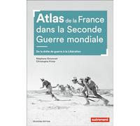 Atlas de la France dans la Seconde Guerre mondiale: De la drôle de guerre à la Libération