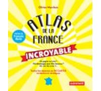 Atlas De La France Incroyable. Toutes Les Réponses En 50 Cartes Tordan