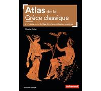 Atlas de la Grèce classique: Ve-IVe siècle avant J.-C., l'âge d'or d'une civilisation fondatrice