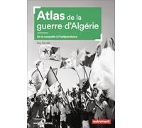 Atlas de la guerre d'Algérie: De la conquête à l'indépendance