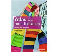 Atlas de la mondialisation: Une seule terre, des mondes