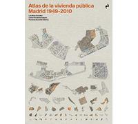 Atlas De La Vivienda Publica. Madrid 1940-2010