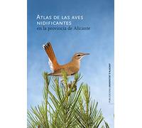 Atlas de las aves nidificantes en la provincia de Alicante (Monografías)