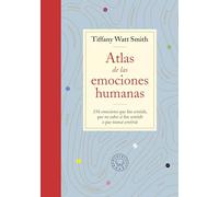 Atlas de las emociones humanas/ The Book of Human Emotions: 156 emociones que has sentido, que no sabes si has sentido o que nunca sentiras