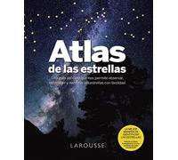 Atlas de las Estrellas (LAROUSSE - Libros Ilustrados/ Prácticos - Ocio y naturaleza - Astronomía - Atlas de Astronomía)