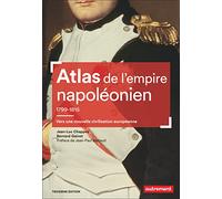 Atlas de l'empire napoléonien 1799-1815: Vers une nouvelle civilisation européenne