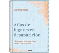 Atlas de lugares en desaparicion | Travis Elborough