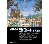 Atlas de Paris au Moyen Age: Espace urbain, habitat, société, religion et lieux de pouvoir