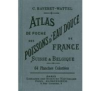 Atlas de poche des poissons d'eau douce de la France, de la Suisse Romande et de la Belgique avec leur description, moeurs et organisation: Suivi d'un ... etc., les plus répandus dans les mêmes eaux