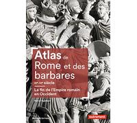 Atlas de Rome et des Barbares: La fin de l'Empire Romain en Occident (IIIe-VIe siècle)